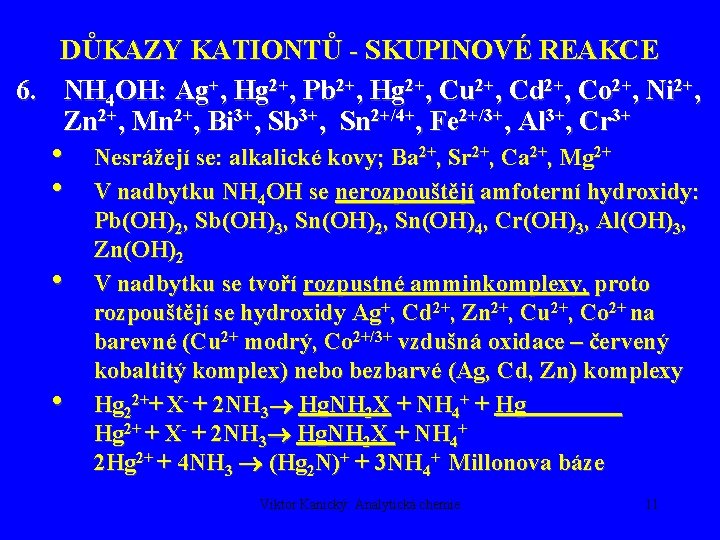 DŮKAZY KATIONTŮ - SKUPINOVÉ REAKCE 6. NH 4 OH: Ag+, Hg 2+, Pb 2+,