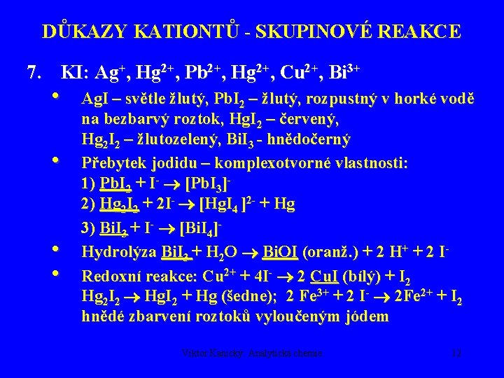 DŮKAZY KATIONTŮ - SKUPINOVÉ REAKCE 7. KI: Ag+, Hg 2+, Pb 2+, Hg 2+,