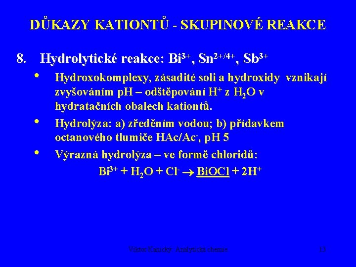 DŮKAZY KATIONTŮ - SKUPINOVÉ REAKCE 8. Hydrolytické reakce: Bi 3+, Sn 2+/4+, Sb 3+