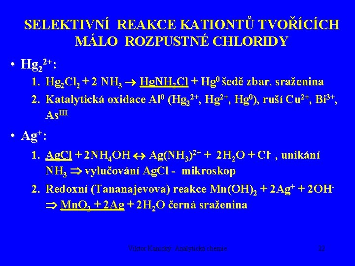 SELEKTIVNÍ REAKCE KATIONTŮ TVOŘÍCÍCH MÁLO ROZPUSTNÉ CHLORIDY • Hg 22+: 1. Hg 2 Cl