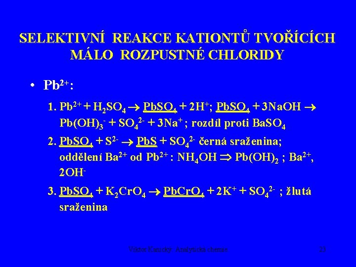 SELEKTIVNÍ REAKCE KATIONTŮ TVOŘÍCÍCH MÁLO ROZPUSTNÉ CHLORIDY • Pb 2+: 1. Pb 2+ +