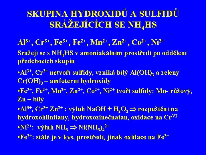 SKUPINA HYDROXIDŮ A SULFIDŮ SRÁŽEJÍCÍCH SE NH 4 HS Al 3+, Cr 3+, Fe