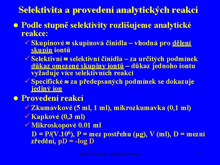 Selektivita a provedení analytických reakcí l Podle stupně selektivity rozlišujeme analytické reakce: ü Skupinové