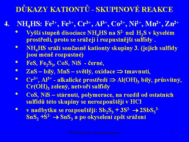 DŮKAZY KATIONTŮ - SKUPINOVÉ REAKCE 4. NH 4 HS: Fe 2+, Fe 3+, Cr