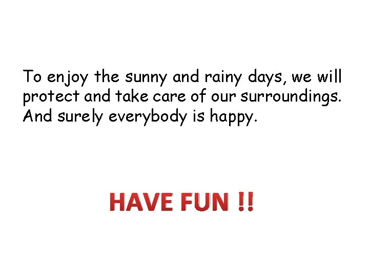 To enjoy the sunny and rainy days, we will protect and take care of