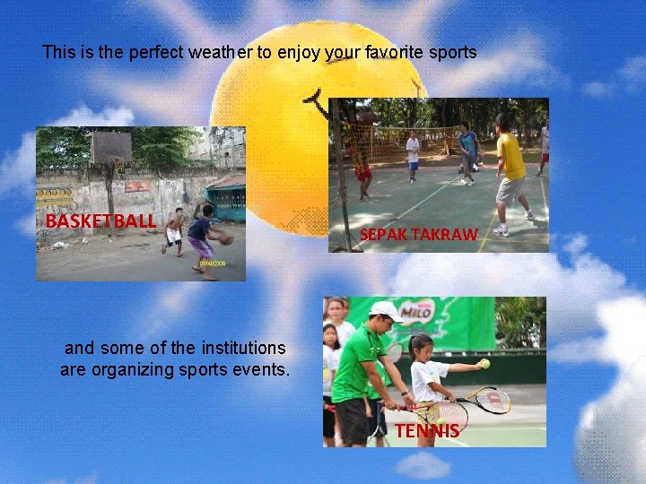 This is the perfect weather to enjoy your favorite sports BASKETBALL SEPAK TAKRAW and