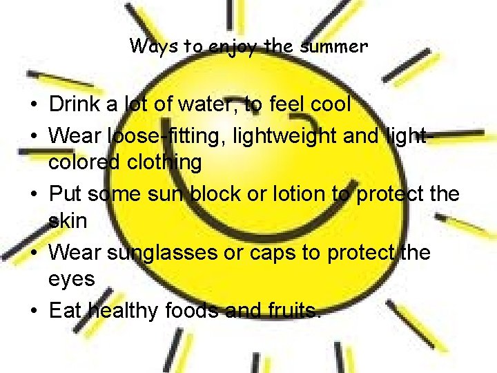 Ways to enjoy the summer • Drink a lot of water, to feel cool