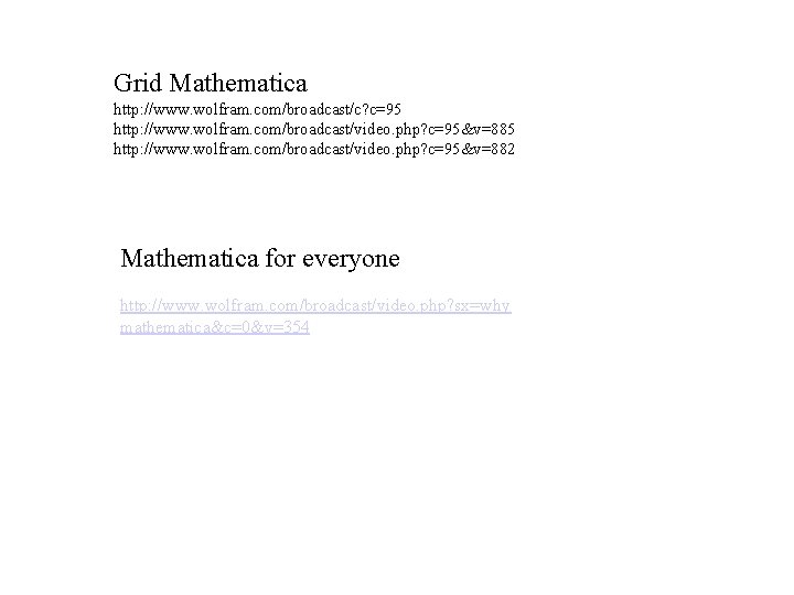 Grid Mathematica http: //www. wolfram. com/broadcast/c? c=95 http: //www. wolfram. com/broadcast/video. php? c=95&v=882 Mathematica