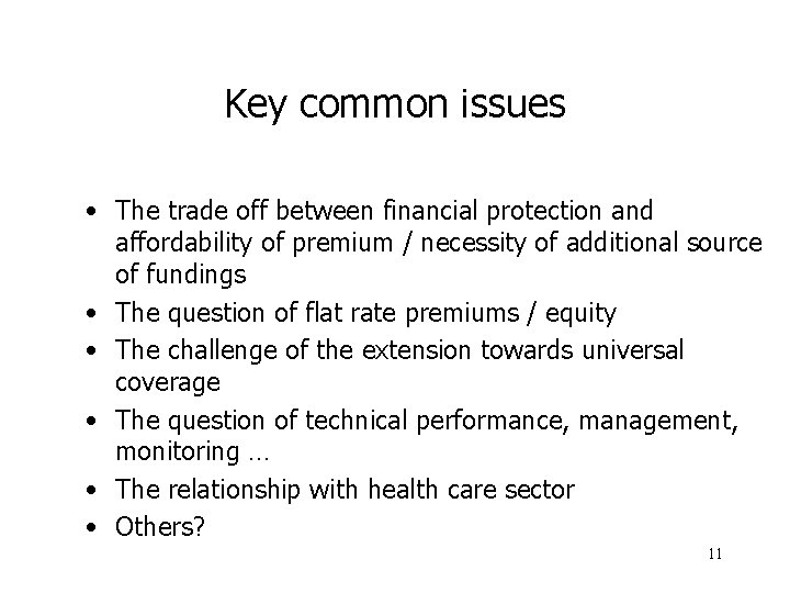 Key common issues • The trade off between financial protection and affordability of premium