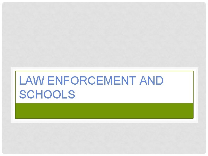 LAW ENFORCEMENT AND SCHOOLS 