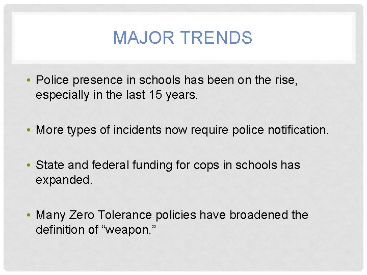 MAJOR TRENDS • Police presence in schools has been on the rise, especially in