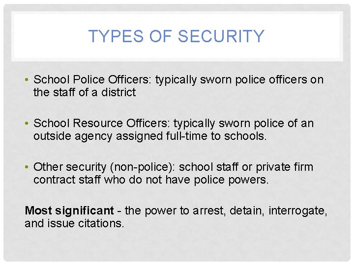 TYPES OF SECURITY • School Police Officers: typically sworn police officers on the staff