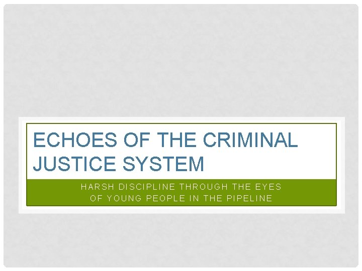 ECHOES OF THE CRIMINAL JUSTICE SYSTEM HARSH DISCIPLINE THROUGH THE EYES OF YOUNG PEOPLE