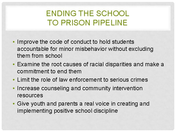 ENDING THE SCHOOL TO PRISON PIPELINE • Improve the code of conduct to hold