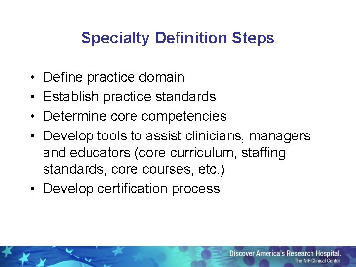 Specialty Definition Steps • • Define practice domain Establish practice standards Determine core competencies