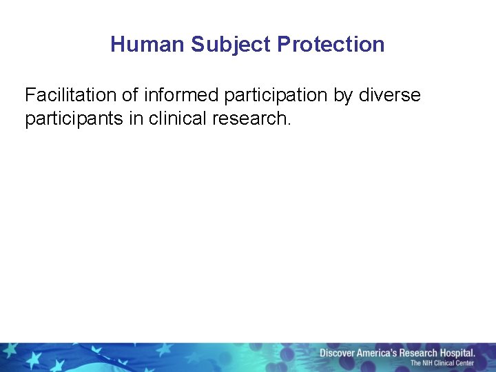 Human Subject Protection Facilitation of informed participation by diverse participants in clinical research. 