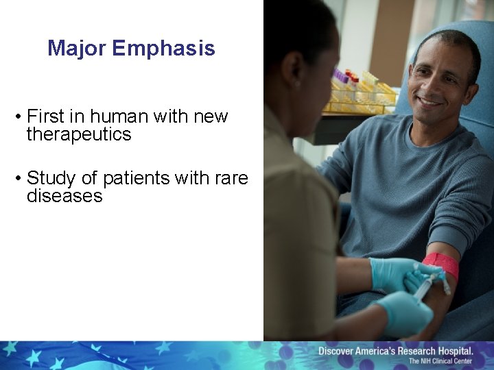Major Emphasis • First in human with new therapeutics • Study of patients with