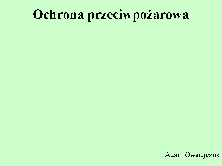 Ochrona przeciwpożarowa Adam Owsiejczuk Ochrona przeciwpożarowa Adam Owsiejczuk