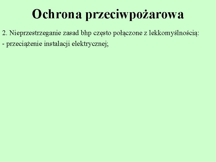 Ochrona przeciwpożarowa 2. Nieprzestrzeganie zasad bhp często połączone z lekkomyślnością: - przeciążenie instalacji elektrycznej;