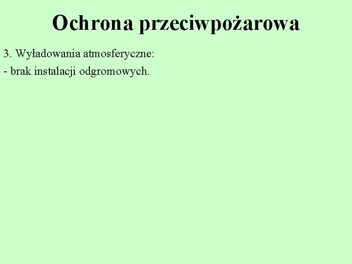 Ochrona przeciwpożarowa 3. Wyładowania atmosferyczne: - brak instalacji odgromowych. 