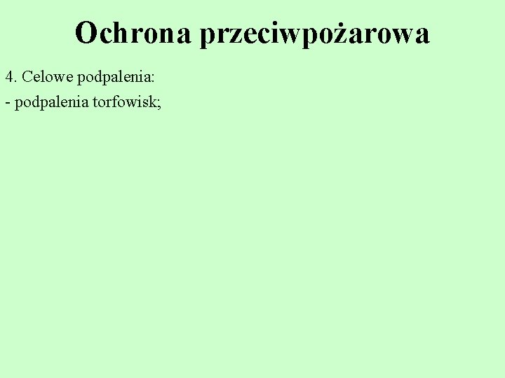 Ochrona przeciwpożarowa 4. Celowe podpalenia: - podpalenia torfowisk; 