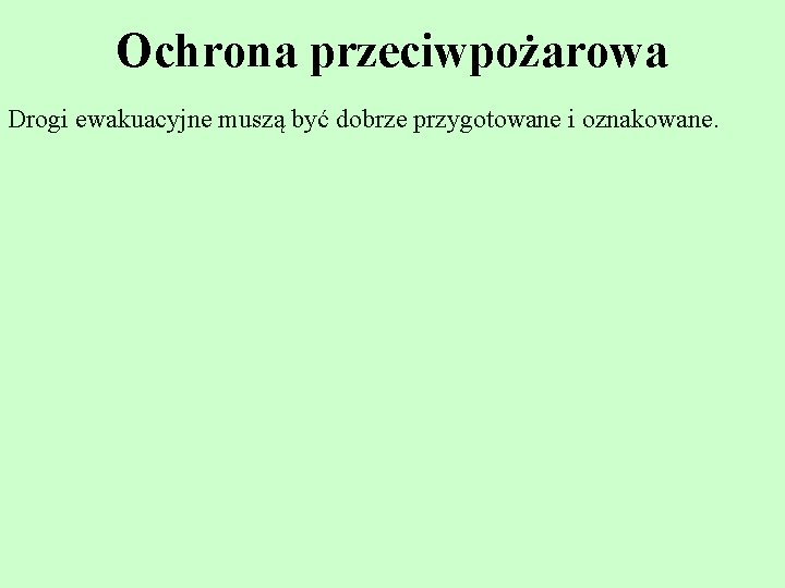 Ochrona przeciwpożarowa Drogi ewakuacyjne muszą być dobrze przygotowane i oznakowane. 