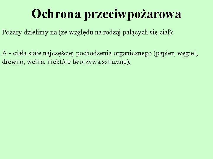 Ochrona przeciwpożarowa Pożary dzielimy na (ze względu na rodzaj palących się ciał): A -