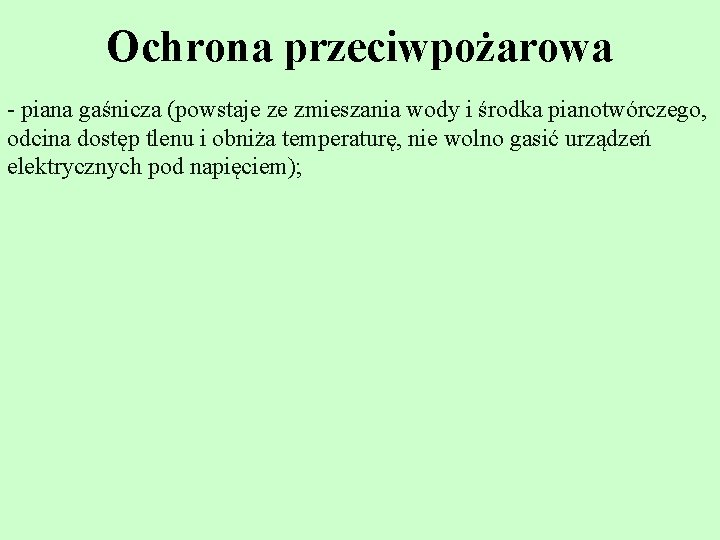 Ochrona przeciwpożarowa - piana gaśnicza (powstaje ze zmieszania wody i środka pianotwórczego, odcina dostęp