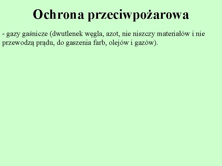 Ochrona przeciwpożarowa - gazy gaśnicze (dwutlenek węgla, azot, nie niszczy materiałów i nie przewodzą