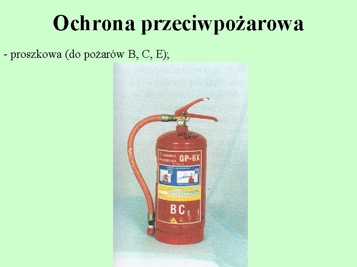 Ochrona przeciwpożarowa - proszkowa (do pożarów B, C, E); Ochrona przeciwpożarowa - proszkowa (do pożarów B, C, E);