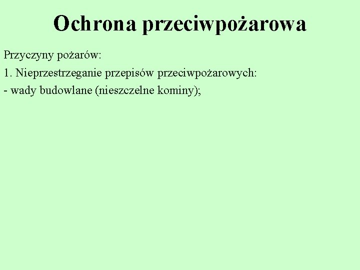 Ochrona przeciwpożarowa Przyczyny pożarów: 1. Nieprzestrzeganie przepisów przeciwpożarowych: - wady budowlane (nieszczelne kominy); 