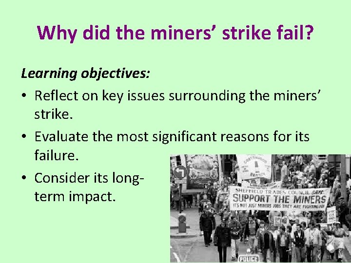 Why did the miners’ strike fail? Learning objectives: • Reflect on key issues surrounding