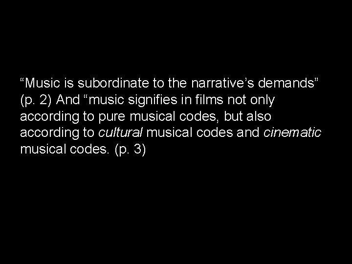 “Music is subordinate to the narrative’s demands” (p. 2) And “music signifies in films