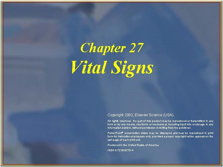 Chapter 27 Vital Signs Copyright 2003, Elsevier Science (USA). All rights reserved. No part