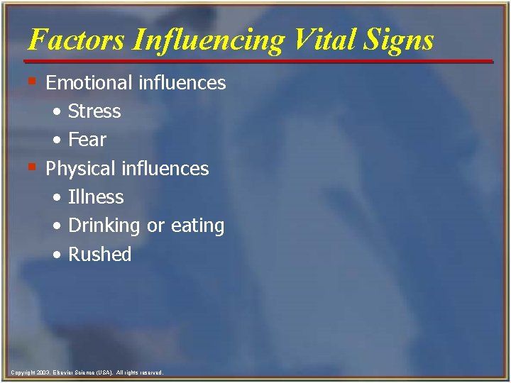 Factors Influencing Vital Signs § Emotional influences • Stress • Fear § Physical influences