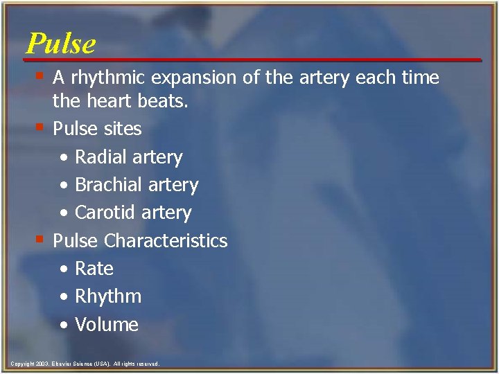 Pulse § A rhythmic expansion of the artery each time § § the heart