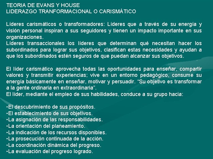 TEORIA DE EVANS Y HOUSE LIDERAZGO TRANFORMACIONAL O CARISMÁTICO Líderes carismáticos o transformadores: Líderes TEORIA DE EVANS Y HOUSE LIDERAZGO TRANFORMACIONAL O CARISMÁTICO Líderes carismáticos o transformadores: Líderes
