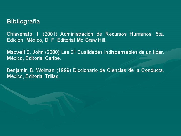 Bibliografía Chiavenato, I. (2001) Administración de Recursos Humanos. 5 ta. Edición. México, D. F. Bibliografía Chiavenato, I. (2001) Administración de Recursos Humanos. 5 ta. Edición. México, D. F.