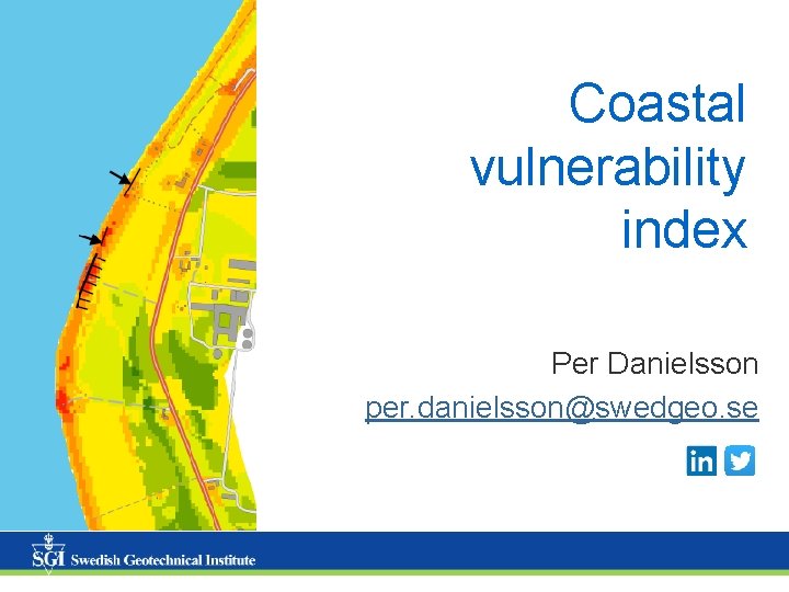 Coastal vulnerability index Per Danielsson per. danielsson@swedgeo. se 