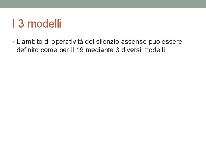 I 3 modelli • L’ambito di operatività del silenzio assenso può essere definito come