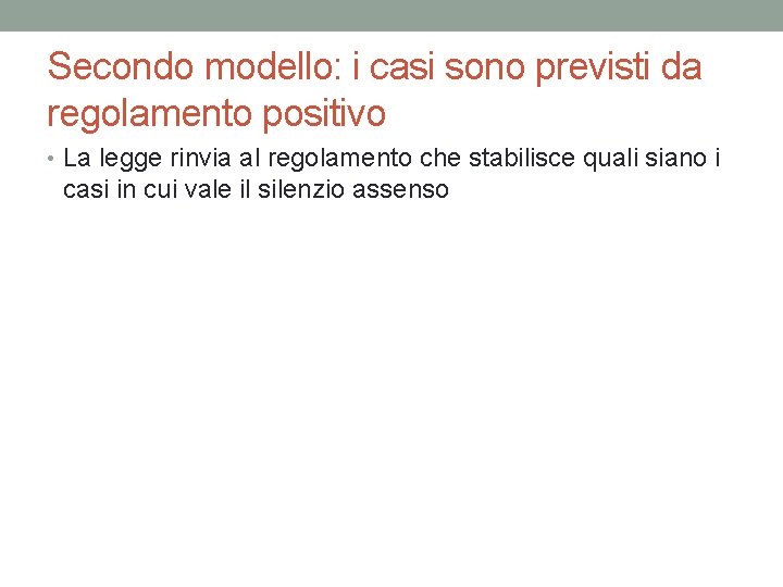 Secondo modello: i casi sono previsti da regolamento positivo • La legge rinvia al