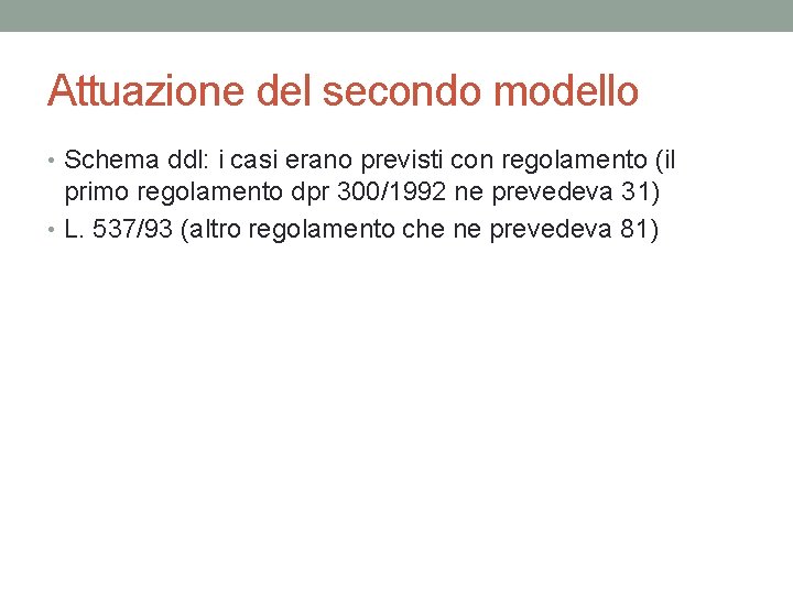 Attuazione del secondo modello • Schema ddl: i casi erano previsti con regolamento (il