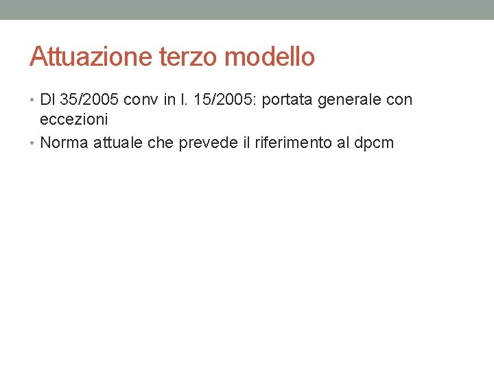 Attuazione terzo modello • Dl 35/2005 conv in l. 15/2005: portata generale con eccezioni