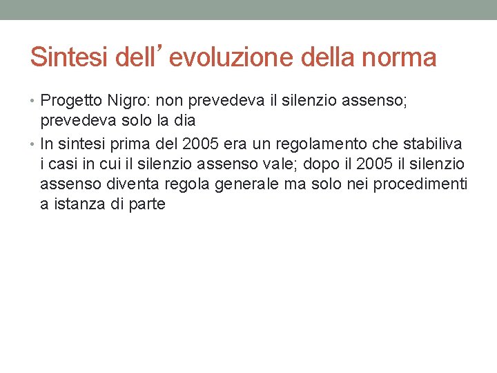 Sintesi dell’evoluzione della norma • Progetto Nigro: non prevedeva il silenzio assenso; prevedeva solo