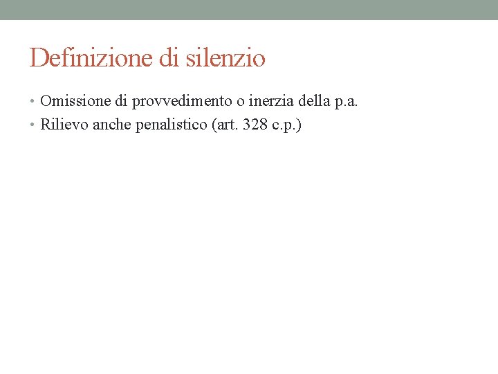 Definizione di silenzio • Omissione di provvedimento o inerzia della p. a. • Rilievo