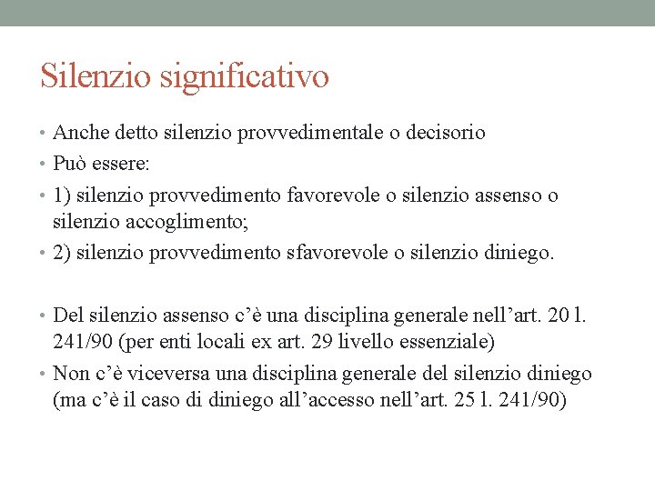 Silenzio significativo • Anche detto silenzio provvedimentale o decisorio • Può essere: • 1)