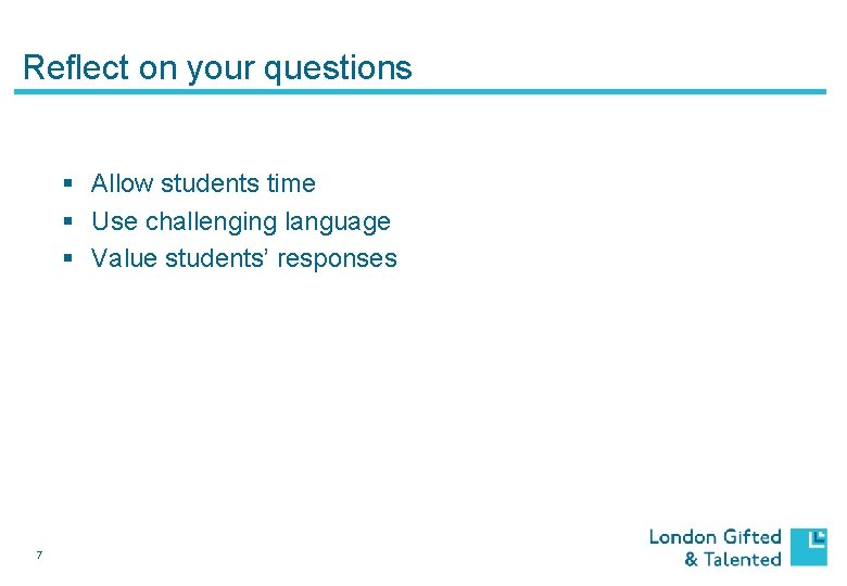 Reflect on your questions § Allow students time § Use challenging language § Value