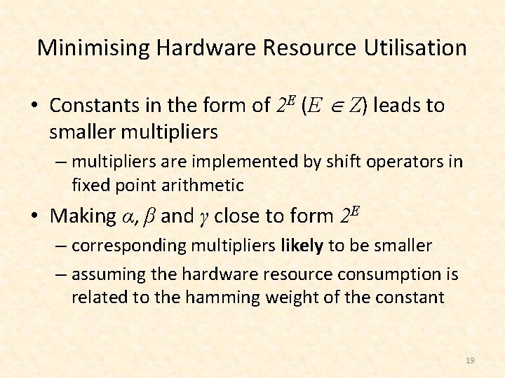 Minimising Hardware Resource Utilisation • Constants in the form of 2 E (E Z)