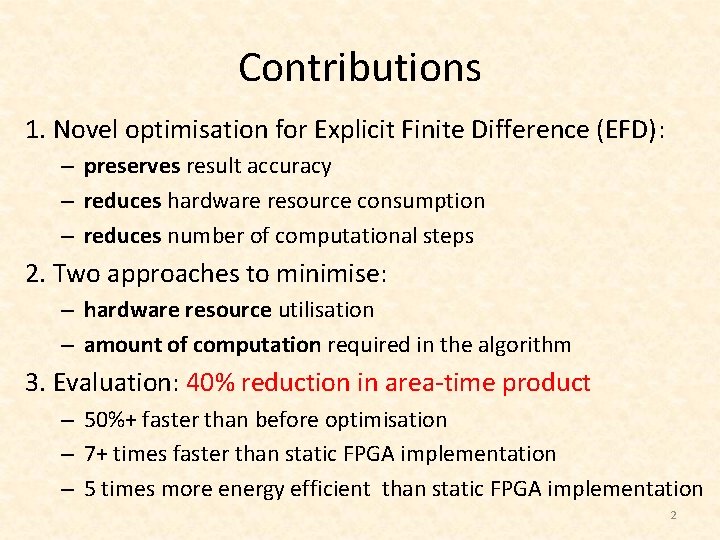 Contributions 1. Novel optimisation for Explicit Finite Difference (EFD): – preserves result accuracy –