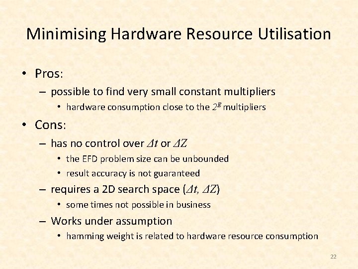 Minimising Hardware Resource Utilisation • Pros: – possible to find very small constant multipliers